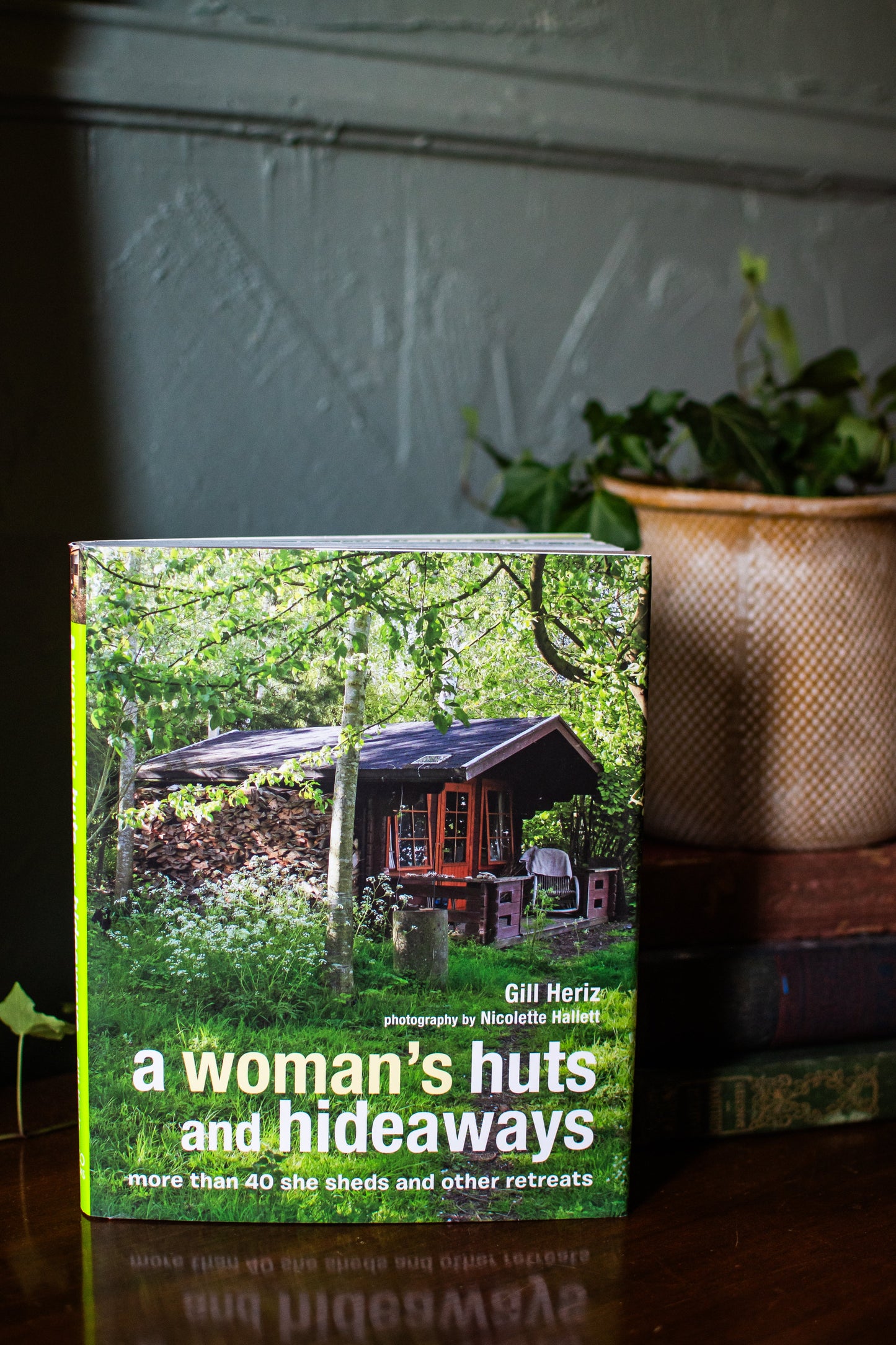 A Woman's Huts and Hideaways: More than 40 She Sheds and other Retreats