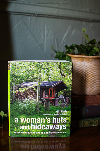 A Woman's Huts and Hideaways: More than 40 She Sheds and other Retreats